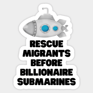 Rescue migrants before billionaire submarines Sticker